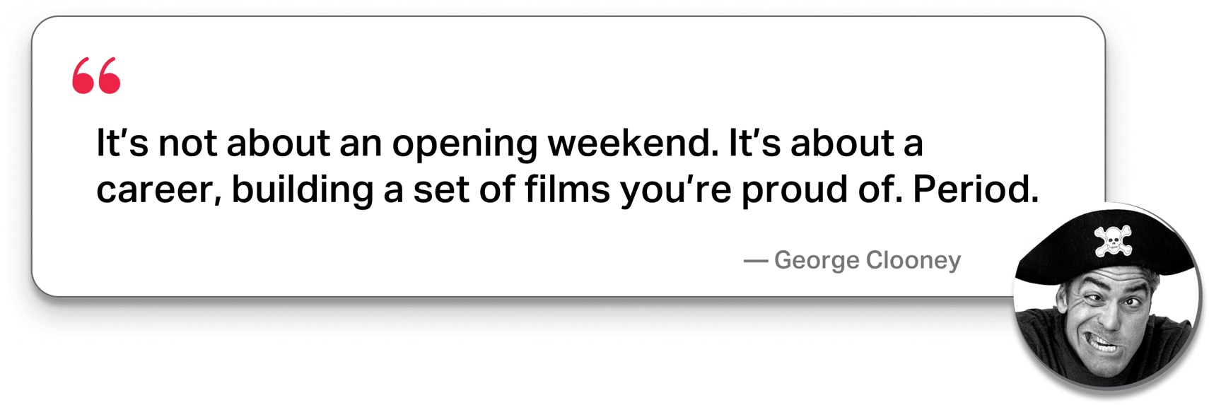 Clooney quote do something you're proud of
