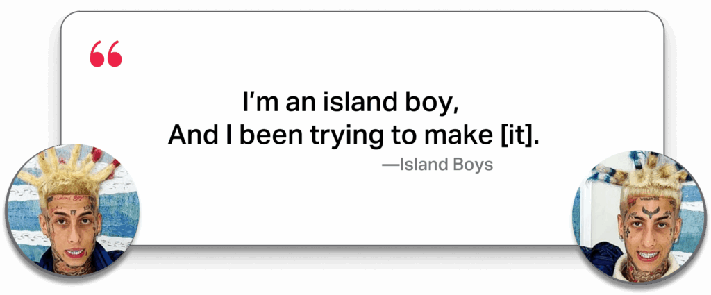 Island Boys quote about making it